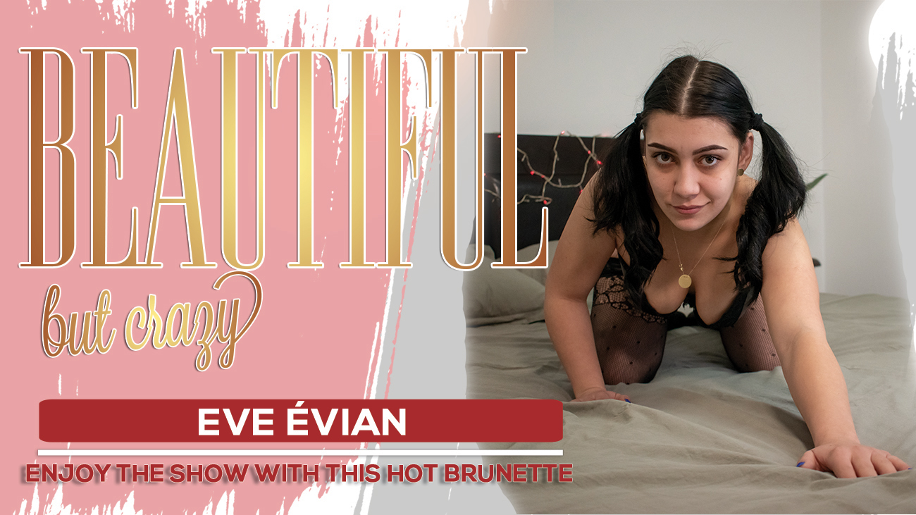 Eve Evian - Beautiful but crazy