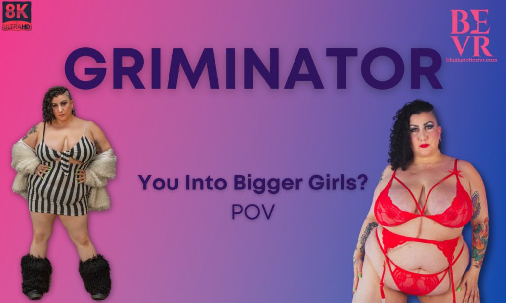 Griminator You Into Big Girls Pov