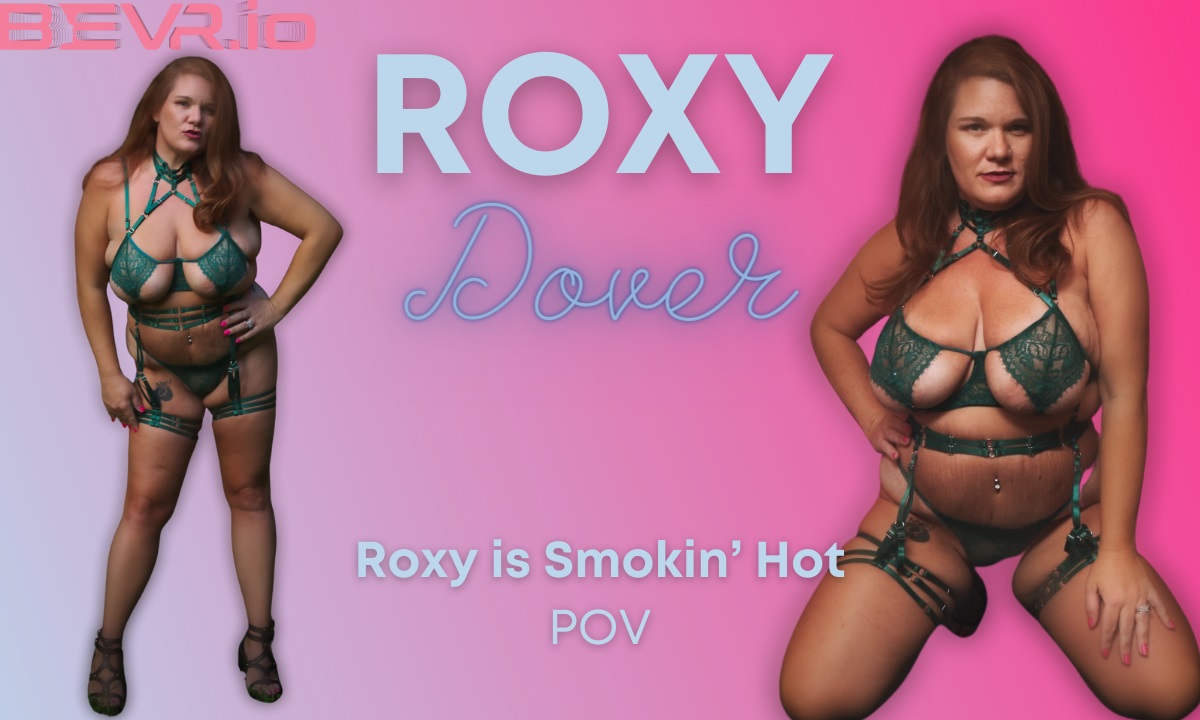 Roxy is Smokin Hot