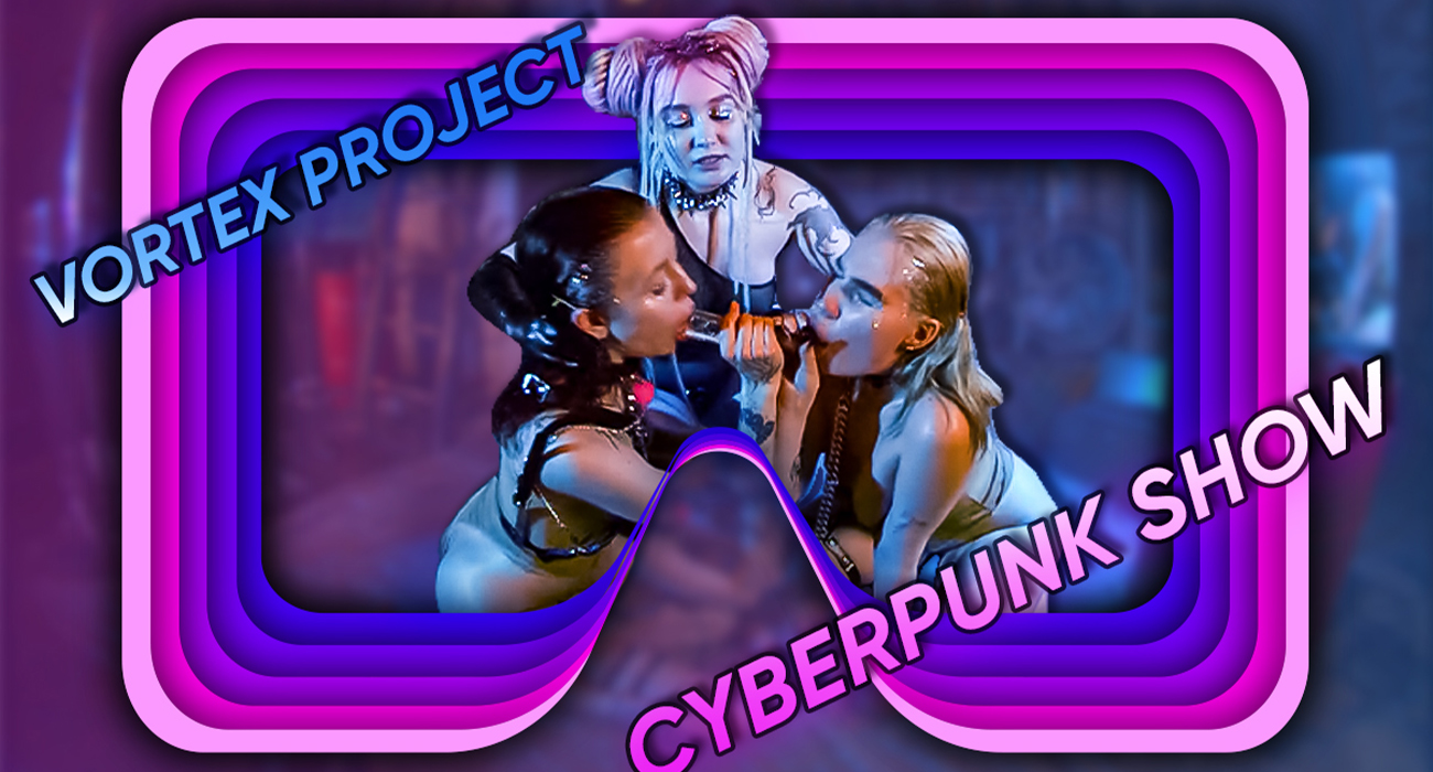 Vortex Project: CYBER PUNK. Sucking For Better Grade