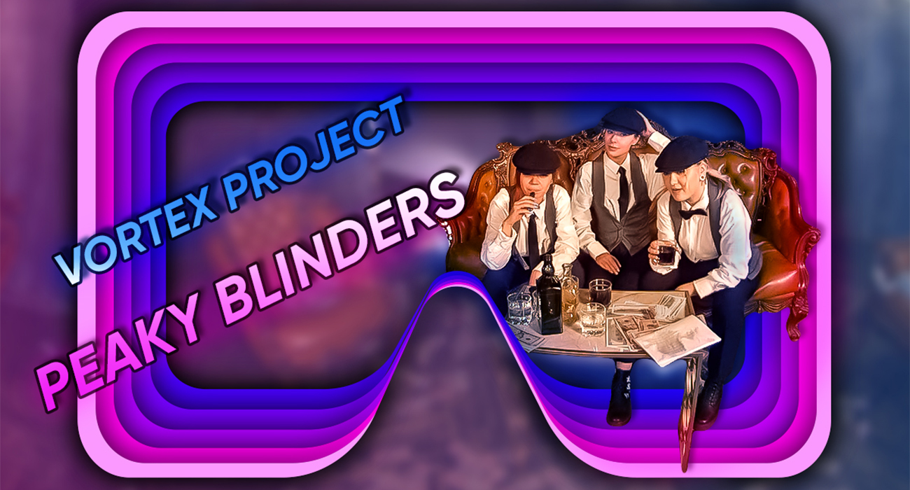 Vortex Project: PEAKY BLINDERS. Part 1